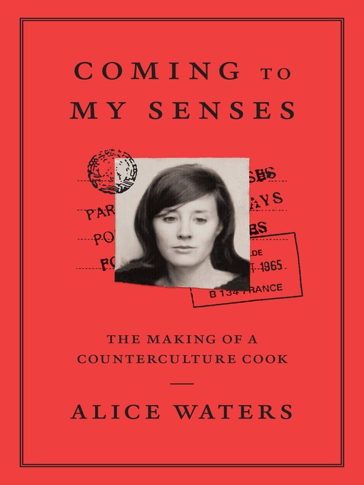 Title details for Coming to My Senses by Alice Waters - Wait list
